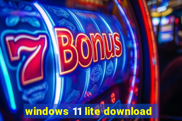 windows 11 lite download